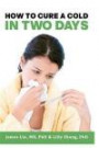 How to Cure a Cold in Two Days: You cannot kill 200 cold viruses, but you can remove them to free you quickly from common cold
