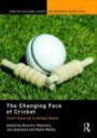 The Changing Face of Cricket: From Imperial to Global Game (Sport in the Global Society Contemporary Perspectives)