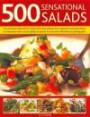 500 Sensational Salads: Recipes for every kind of salad from delicious appetizers and side dishes to impressive main courses, with meat, fish and vegetarian options, and 500 fabulous photographs