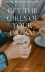 Get The Girls Of Your Dream: 21st century dating guide from online to real life - Part 3