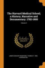 Harvard Medical School; A History, Narrative And Documentary. 1782-1905; Volume 3