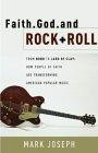 Faith, God, and Rock + Roll: From Bono to Jars of Clay : How People of Faith Are Transforming American Popular Music