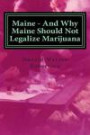Maine - And Why Maine Should Not Legalize Marijuana: And why Augusta's Pro Dope Politicians have been played for fools by organized crime