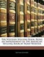 The Western Spelling Book: Being an Improvement of the American Spelling Book by Noah Webster