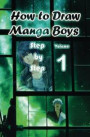 How to Draw Manga Boys Step by Step Volume 1: Learn How to Draw Anime Guys for Beginners - Mastering Manga Characters Poses, Eyes, Faces, Bodies and Anatomy (How to Draw Anime Manga Drawing Books)