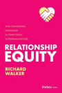 Relationship Equity: Your Cornerstone Investment to Great Gaines in Business and Life