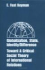 Globalization, State, Identity/Difference: Toward a Critical Social Theory of International Relations