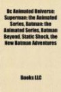 Dc Animated Universe: Superman: The Animated Series, Batman: The Animated Series, Batman Beyond, Static Shock, The New Batman Adventure