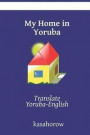 My Home in Yoruba: Translate Yoruba-English