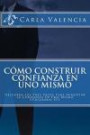 Como Construir Confianza En Uno Mismo: Descubra los Tres Pasos Para Aumentar La Confianza En Uno Mismo Utilizando EFT (Spanish Edition)