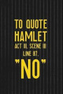 To Quote Hamlet Act 111, Scene 111 Line 87, NO: Blank Lined Notebook ( Musical ) Black