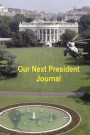 Our Next President Journal: Notebook Journal to track appearances and quotes of your favorite candidate on over 100 blank lined pages