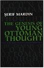 The Genesis of Young Ottoman Thought: A Study in the Modernization of Turkish Political Ideas (Modern Intellectual and Political History of the Middle East)