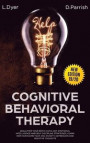 Cognitive Behavioral Therapy: Declutter Your Brain Using CBT, Emotional Intelligence and Self-Discipline Strategies; Learn How to Overcome Fear and