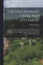 The Englishman's Greek New Testament; Giving the Greek Text of Stephens, 1550, With the Various Readings of the Editions of Elzevir, 1624, Griesbach, Lachmann, Tischendorf, Tregelles, Alford and