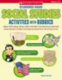 Standards-Based Social Studies Activities With Rubrics: Highly Motivating, Literacy-Rich Activities That Reinforce Important Social Studies Content and Help Students Show What They Know