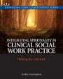 Integrating Spirituality in Clinical Social Work Practice: Walking the Labyrinth (Advancing Core Competencies)