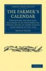 The Farmer's Calendar: Containing the Business Necessary to be Performed on Various Kinds of Farms during Every Month of the Year (Cambridge Library ... & Irish History, 17th & 18th Centuries)