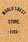 World's Best Store. - Ever -: Funny Saying Quote Journal & Diary: 120 Lined Notebook Pages - Small Portable (6x9) Size Great for Writing and Drawing