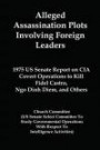 Alleged Assassination Plots Involving Foreign Leaders: 1975 US Senate Report on CIA Covert Operations to Kill Fidel Castro, Ngo Dinh Diem, and Others