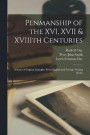 Penmanship of the XVI, XVII &; XVIIIth Centuries