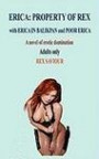 Erica: Property of Rex, with Erica in Balikpan and Poor Erica- A Novel of Erotic Domination
