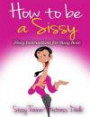 How to be a Sissy: Sissy Instructions for Sissy Boys (Sissy Boy Feminization Training)