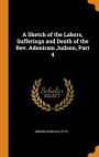 Sketch Of The Labors, Sufferings And Death Of The Rev. Adoniram Judson, Part 4