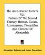 The Ante-Nicene Fathers V2: Fathers Of The Second Century Hermas, Tatian, Athenagoras, Theophilus And Clement Of Alexandria