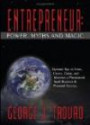 Entrepreneur: Power, Myths And Magic: Dynamic Tips to Start, Create, Grow, And Maintain a Phenomenal Small Business & Personal Success