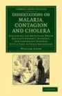 Dissertations on Malaria, Contagion and Cholera: Explaining the Principles Which Regulate Endemic, Epidemic, and Contagious Diseases, with a View to ... Library Collection - History of Medicine)