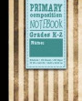 Primary Composition Notebook: Grades K-2: Primary Composition Full Page, Primary Composition Writing Book, 100 Sheets, 200 Pages, Vintage/Aged Cover