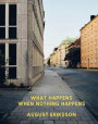 August Eriksson, What Happens When Nothing Happens