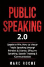 Public Speaking 2.0: Speak to Win. How to Master Public Speaking through Mindset & Science. Effective Speaking, Speech Training & Communica