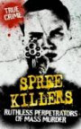 Spree Killers: Ruthless Perpetrators of Mass Murder