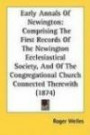 Early Annals Of Newington: Comprising The First Records Of The Newington Ecclesiastical Society, And Of The Congregational Church Connected Therewith (1874)