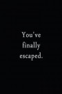 You've Finally Escaped.: An Irreverent Snarky Humorous Sarcastic Funny Office Coworker & Boss Congratulation Appreciation Gratitude Thank You G