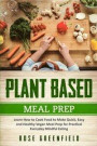 Plant Based Meal Prep: Learn How to Cook Food to Make Quick, Easy and Healthy Vegan Meal Prep for Practical Everyday Mindful Eating Rose