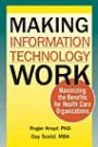 Making Information Technology Work: Maximizing the Benefits for Health Care Organizations