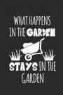 What Happens in the Garden Stays in the Garden: Gardening Notebook Gärtner Notizbuch Garten Tagebuch 6x9 Lined