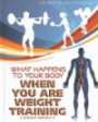What Happens to Your Body When You Are Weight Training (How and Why of Exercise)
