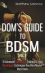Dom's Guide To BDSM Vol. 3: 51 Advanced Submissive Training & Total Dominance Techniques Any Dom/Master Must Know: Volume 3 (Guide to Healthy BDSM)