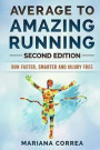 Average To AMAZING RUNNING SECOND EDITION: RUN FASTER, SMARTER and INJURY FREE