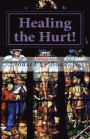 'Healing the Hurt!': What To Do When You Still Love The LORD, But Have Been Wounded By The Church!