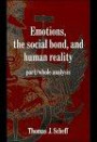 Emotions, the Social Bond and Human Reality: Part/Whole Analysis (Studies in Emotion & Social Interaction)