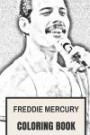 Freddie Mercury Coloring Book: Legendary Queen Vocalist and Flamboyant British and World Pop Icon Tribute to the Best Musician of All Time (Adult Coloring Book)
