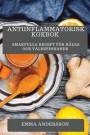 Antiinflammatorisk Kokbok: Smakfulla Recept för Hälsa och Välbefinnande