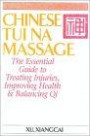 Chinese Tui Na Massage: The Essential Guide to Treating Injuries, Improving Health & Balancing Qi