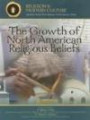 The Growth of North American Religious Beliefs: Spiritual Diversity (Religion and Modern Culture: Spiritual Beliefs That Influence North America Today)