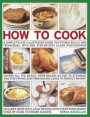 How To Cook: A Simple-To-Use Illustrated Guide To Kitchen Skills And Techniques, With 500 Step-By-Step Clear Photographs